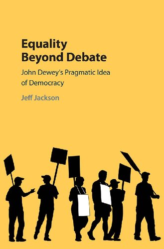 Equality Beyond Debate John Deweys Pragmatic Idea Of Democracy Jeff Jackson