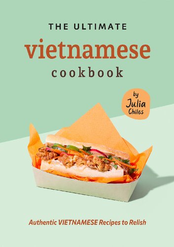 The Ultimate Vietnamese Cookbook Authentic Vietnamese Recipes To Relish Julia Chiles