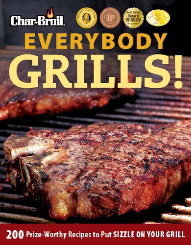 Charbroil Everybody Grills 200 Prizeworthy Recipes To Put Sizzle On Your Grill Editors Of Creative Homeowner