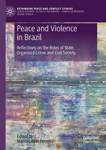 Peace And Violence In Brazil Reflections On The Roles Of State Organized Crime And Civil Society 1st Edition Marcos Alan Ferreira