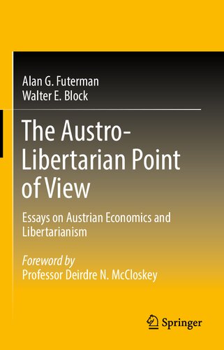 The Austrolibertarian Point Of View Essays On Austrian Economics And Libertarianism 1st Edition Alan G Futerman Walter E Block