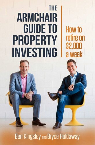 The Armchair Guide To Property Investing How To Retire On 2000 A Week 1st Edition Ben Kingsley
