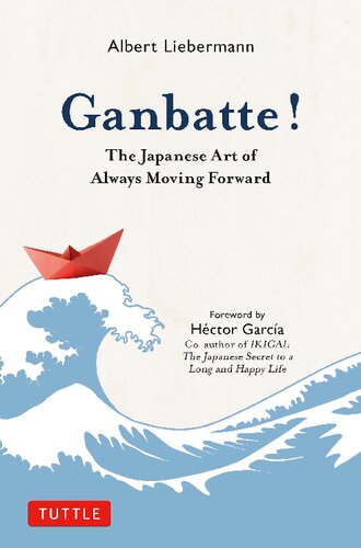 Ganbatte The Japanese Art Of Always Moving Forward Albert Liebermann