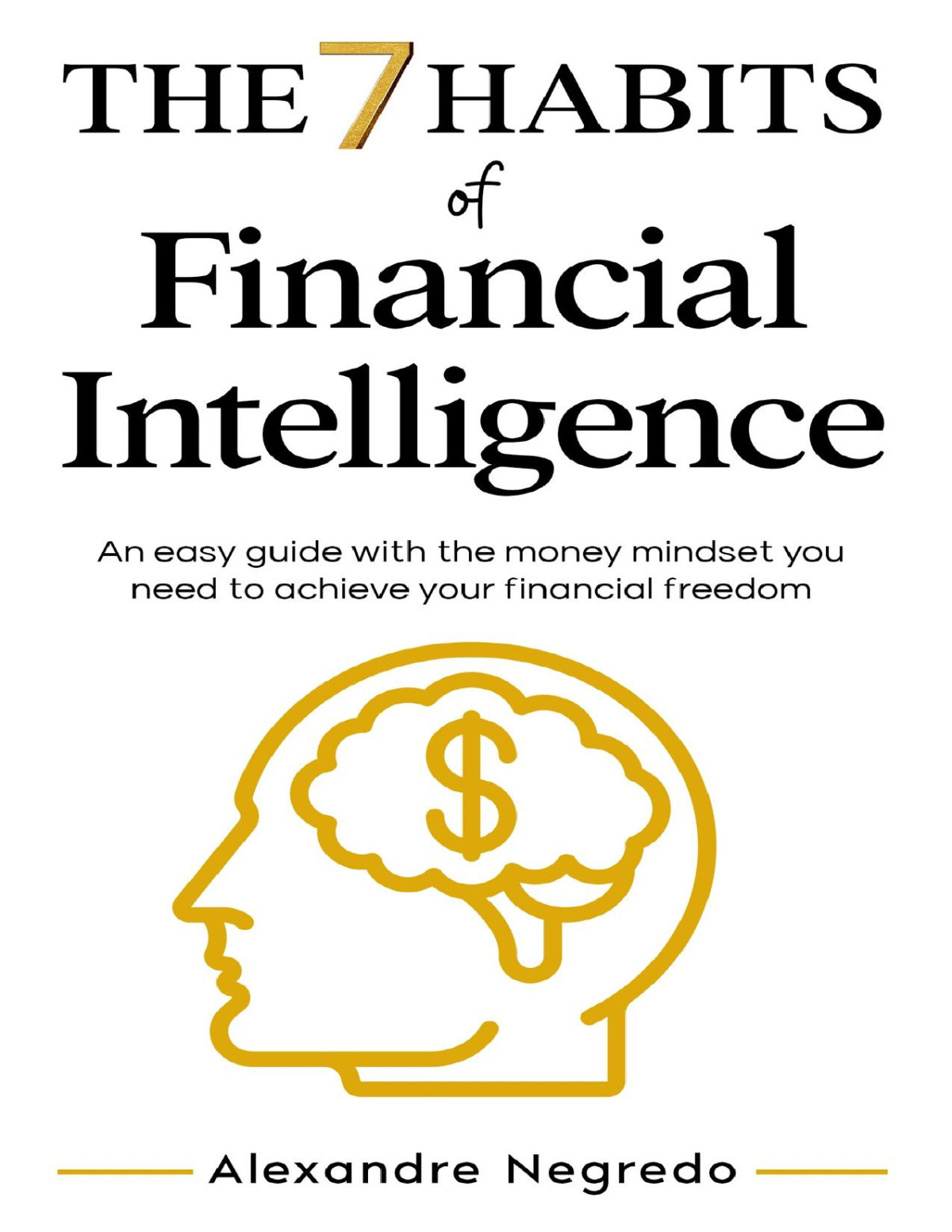 The 7 Habits Of Financial Intelligence An Easy Guide With The Money Mindset You Need To Achieve Your Financial Freedom Negredo