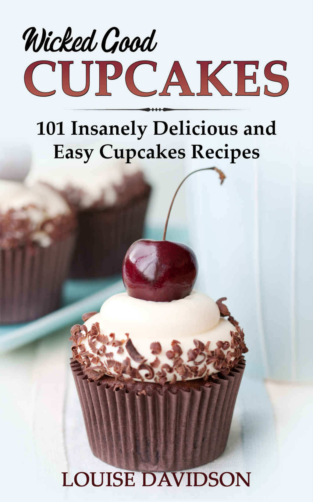 Wicked Good Cupcakes Insanely Delicious And Easy Cupcakes Recipes Louise Davidson