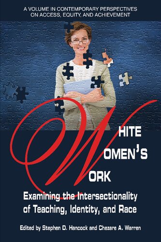 White Womens Work Examining The Intersectionality Of Teaching Identity And Race Stephen Hancock Phd Editor