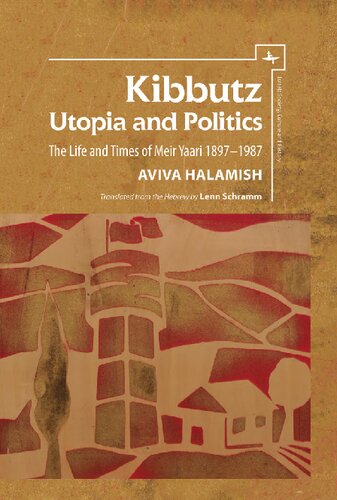 Kibbutz Utopia And Politics The Life And Times Of Meir Yaari 18971987 Aviva Halamish