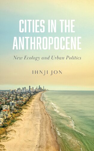Cities In The Anthropocene New Ecology And Urban Politics Ihnji Jon
