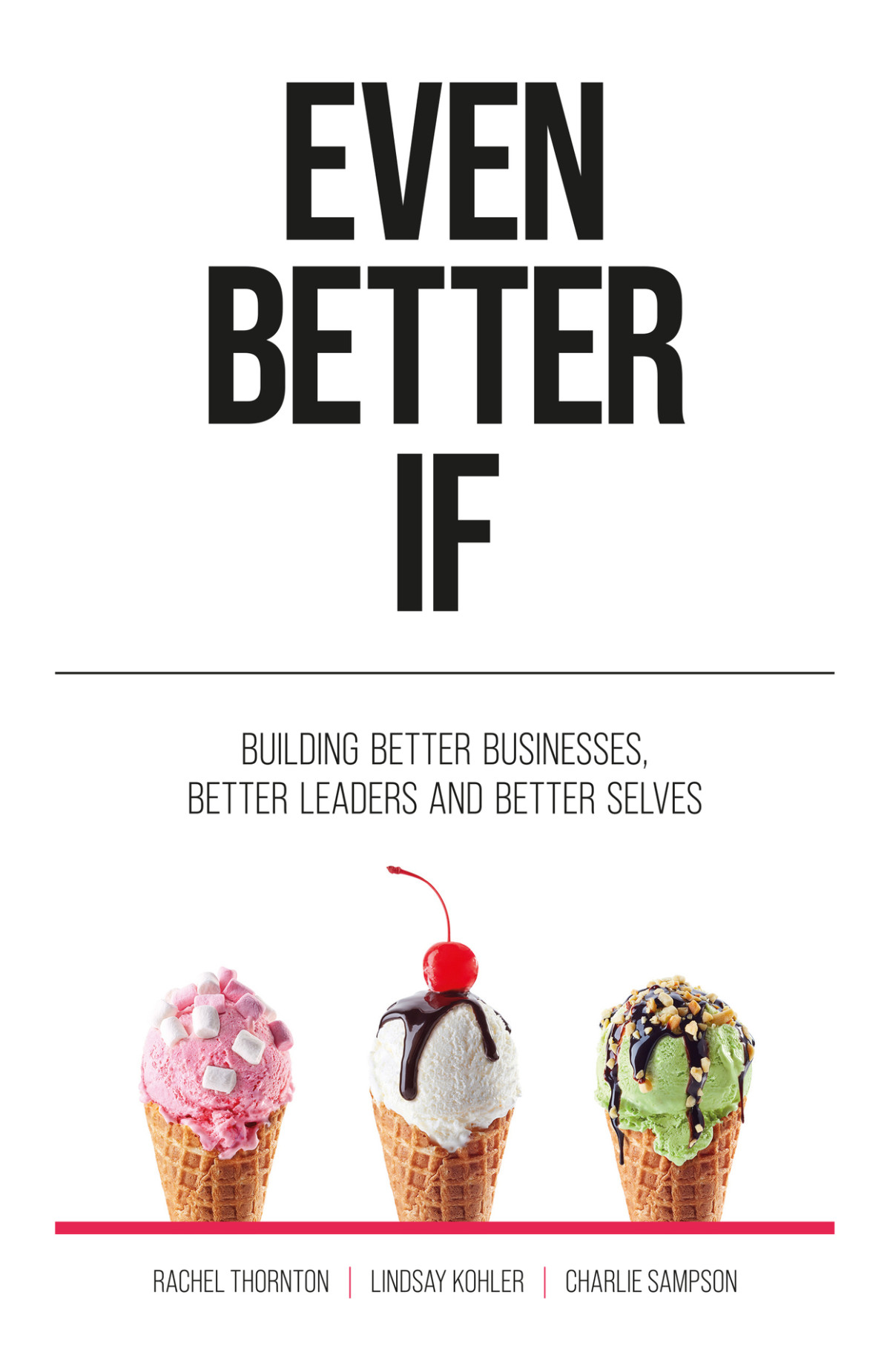 Even Better If Building Better Businesses Better Leaders And Better Selves Sampson