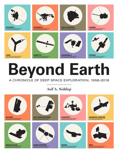 Beyond Earth A Chronicle Of Deep Space Exploration 19582016 2nd Edition Asif A Siddiqi
