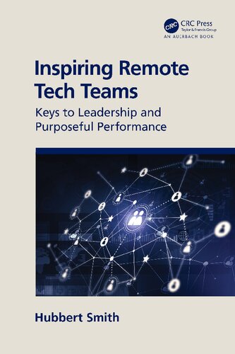 Inspiring Remote Tech Teams Keys To Leadership And Purposeful Performance 1st Edition Hubbert Smith