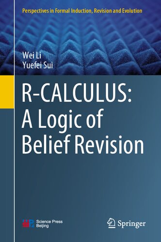 Rcalculus A Logic Of Belief Revision Perspectives In Formal Induction Revision And Evolution 1st Ed 2021 Wei Li