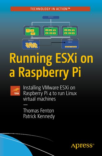 Running Esxi On A Raspberry Pi Installing Vmware Esxi On Raspberry Pi 4 To Run Linux Virtual Machines 1st Edition Thomas Fenton