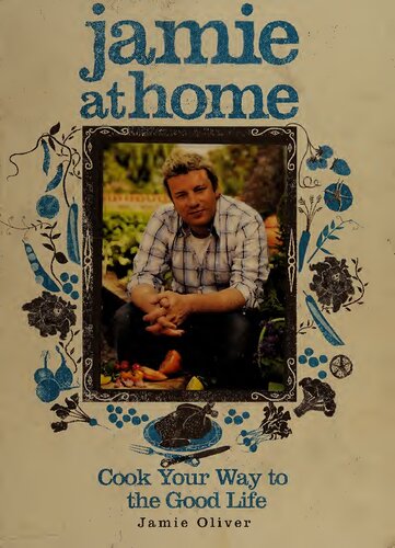 Jamie At Home Cook Your Way To The Good Life Jamie Oliver