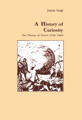 A History Of Curiosity The Theory Of Travel 15501800 Justin Stagl