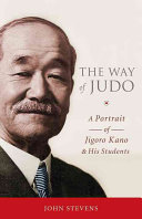 The Way Of Judo A Portrait Of Jigoro Kano And His Students Illustrated John Stevens