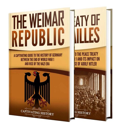 Weimar Republic A Captivating Guide To German History Between 1919 To 1933 And The Treaty Of Versailles History