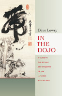 In The Dojo A Guide To The Rituals And Etiquette Of The Japanese Martial Arts 1st Edition Dave Lowry