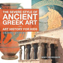 The Severe Style Of Ancient Greek Art Art History For Kids Childrens Art Books Professor