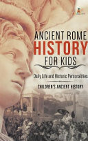 Ancient Rome History For Kids Daily Life And Historic Personalities Childrens Ancient History Baby Professor