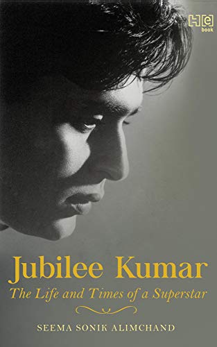 Jubilee Kumar The Life And Times Of A Superstar Alimchand Seema Sonik