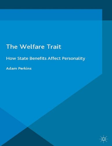 The Welfare Trait How State Benefits Affect Personality Adam Perkins