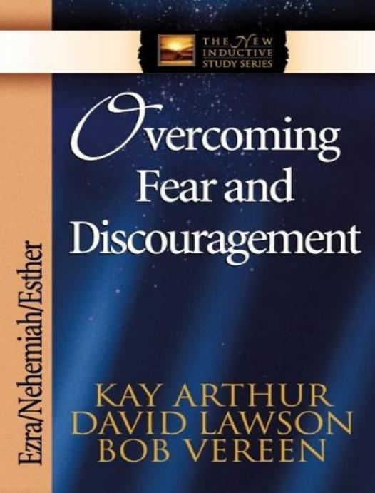 Ezranehemiahesther Overcoming Fear And Discouragement The New Inductive Study Series Kay Arthur