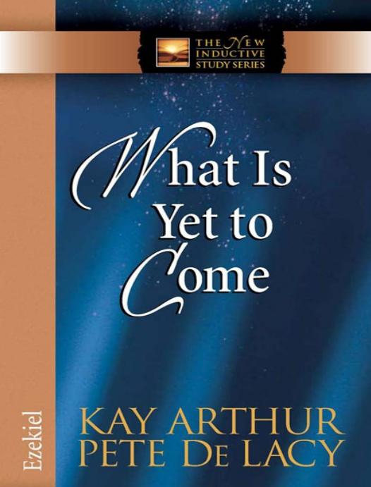 Ezekiel What Is Yet To Come The New Inductive Study Series Kay Arthur