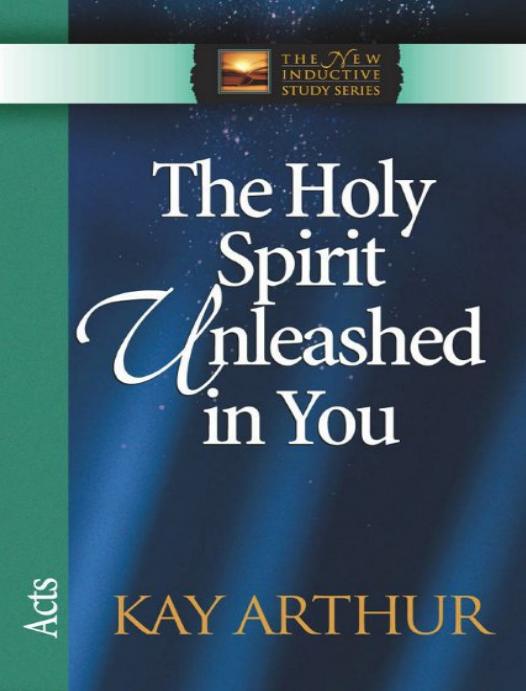 Holy Spirit Unleashed In You The New Inductive Study Series Kay Arthur