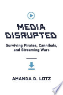 Media Disrupted Surviving Pirates Cannibals And Streaming Wars Lotz