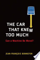 The Car That Knew Too Much Can A Machine Be Moral Bonnefon