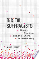Digital Suffragists Women The Web And The Future Of Democracy Tessier