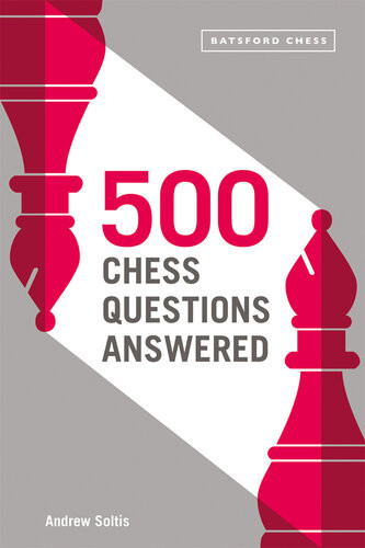 500 Chess Questions Answered For All New Chess Players Soltis