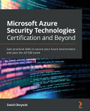 Microsoft Azure Security Technologies Certification And Beyond Gain Practical Skills To Secure Your Azure Environment And Pass The Az500 Exam Okeyode
