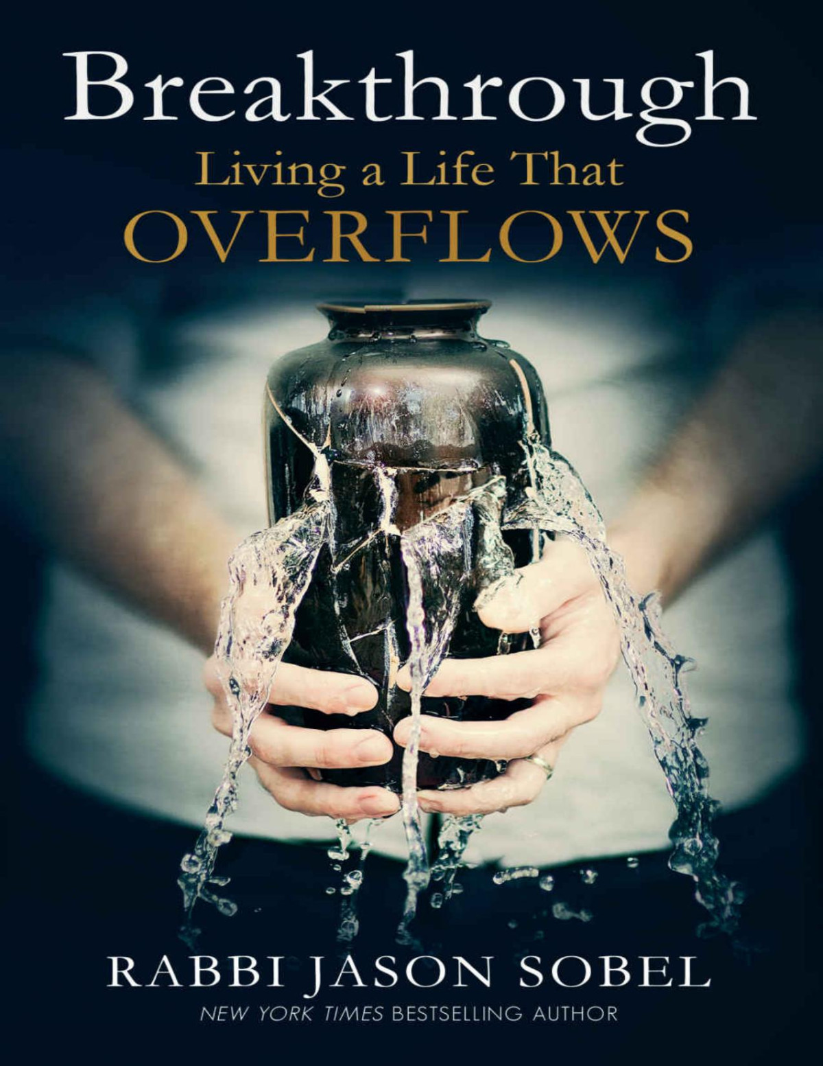 Breakthrough Living A Life That Overflows Rabbi Jason Sobel