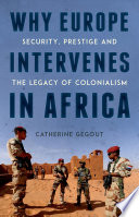 Why Europe Intervenes In Africa Security Prestige And The Legacy Of Colonialism Illustrated Gegout