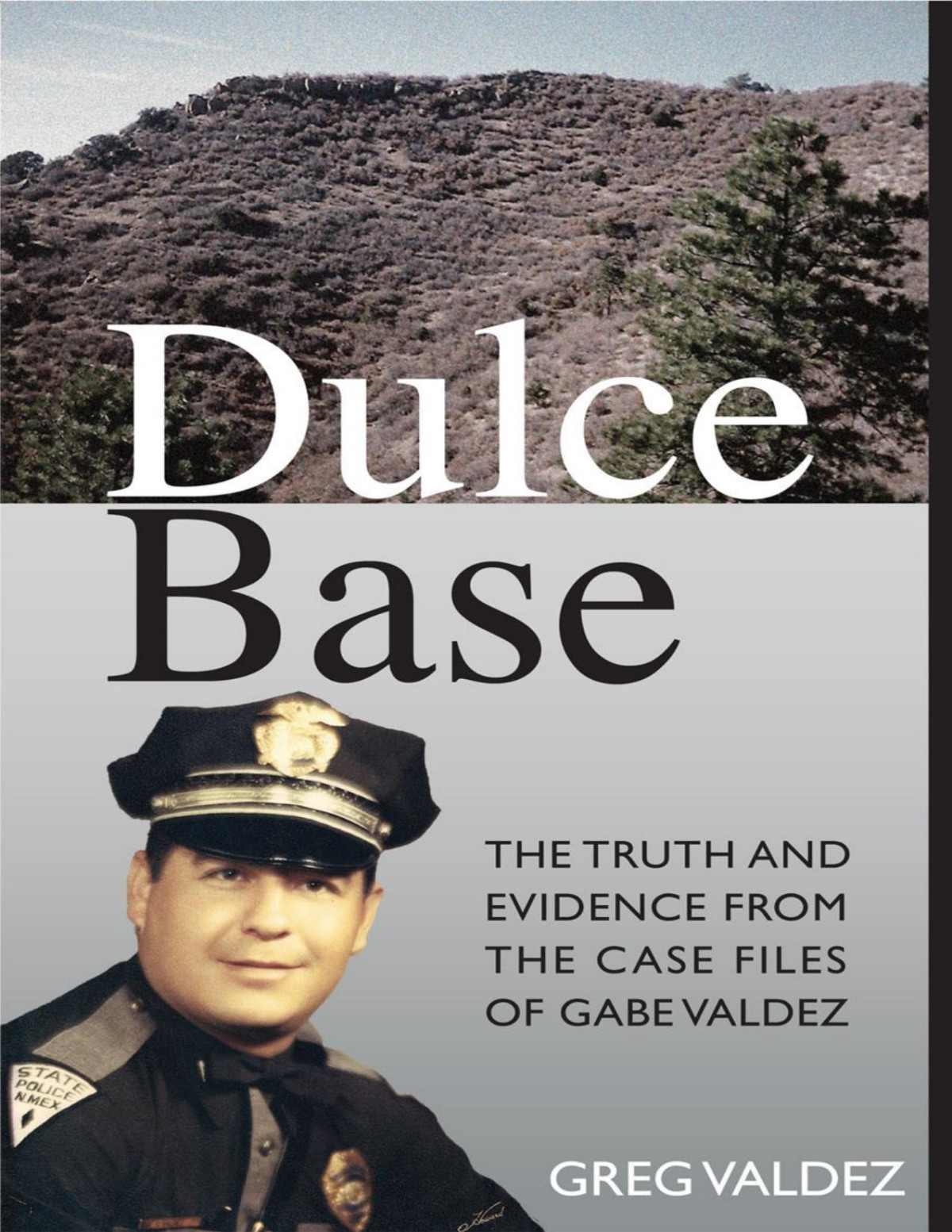 Dulce Base The Truth And Evidence From The Case Files Of Gabe Valdez Valdez
