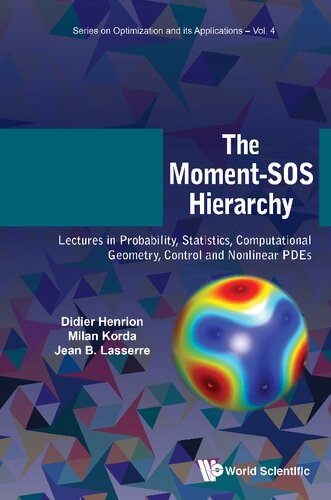 The Momentsos Hierarchy Lectures In Probability Statistics Computational Geometry Control And Nonlinear Pdes Optimization And Its Applications Didier Henrion