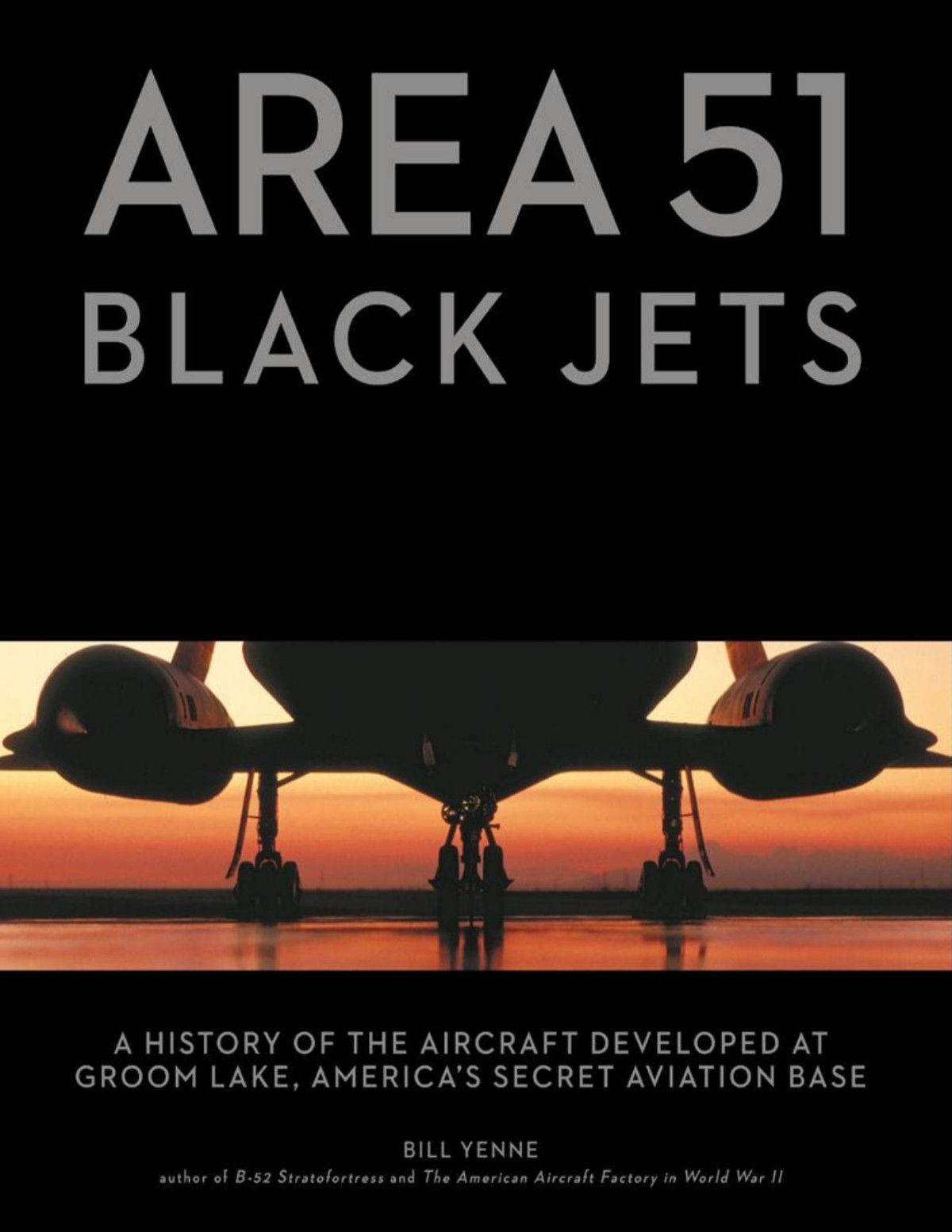 Area 51 Black Jets A History Of The Aircraft Developed At Groom Lake Americas Secret Aviation Base Yenne