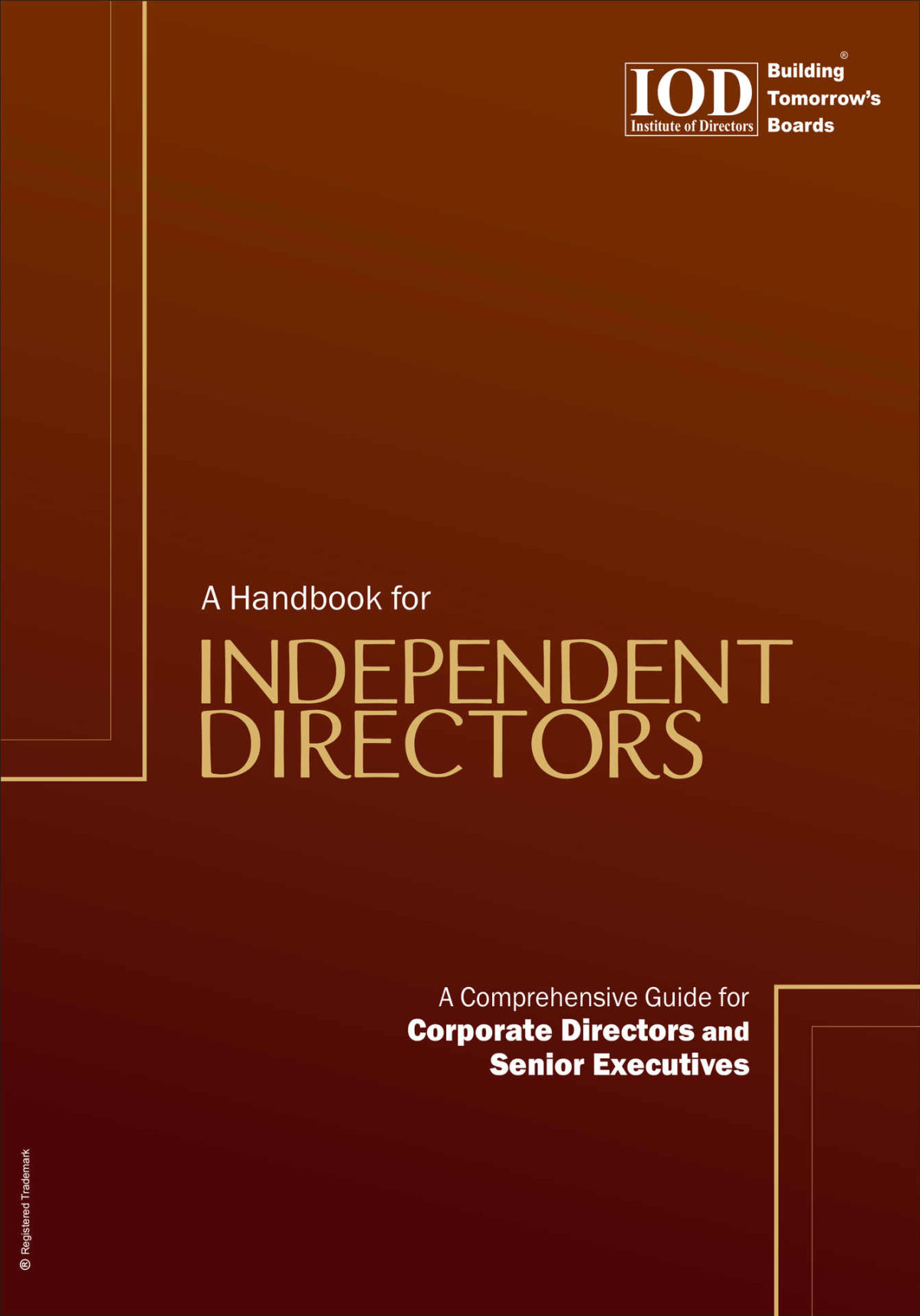 A Handbook For Independent Directors A Comprehensive Guide For Corporate Directors And Senior Executives Institute Of Directors India Lt Gen Surinder Nath Pvsm Avsm