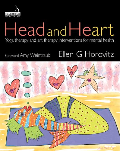 Head And Heart Yoga Therapy And Art Therapy Interventions For Mental Health 1st Edition Ellen G Horovitz