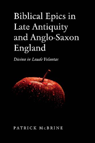 Biblical Epics In Late Antiquity And Anglosaxon England Divina In Laude Voluntas Patrick Mcbrine