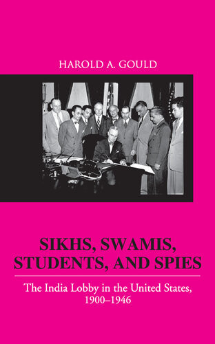 Sikhs Swamis Students And Spies The India Lobby In The United States 19001946 Harold Gould