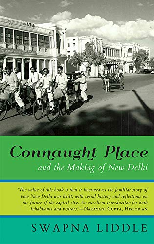 Connaught Place And The Making Of New Delhi Swapna Liddle