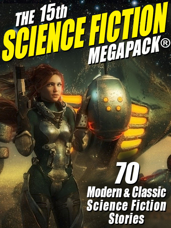 The 15th Science Fiction Megapack 70 Modern And Classic Science Fiction Stories Editors Of Wildside Press