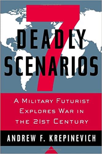 7 Deadly Scenarios A Military Futurist Explores War In The 21st Century 1st Krepinevich
