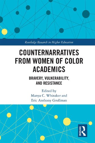 Counternarratives From Women Of Color Academics Bravery Vulnerability And Resistance 1st Edition Manya Whitaker