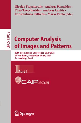 Computer Analysis Of Images And Patterns 19th International Conference Caip 2021 Virtual Event September 2830 2021 Proceedings Part I 1st Edition Nicolas Tsapatsoulis