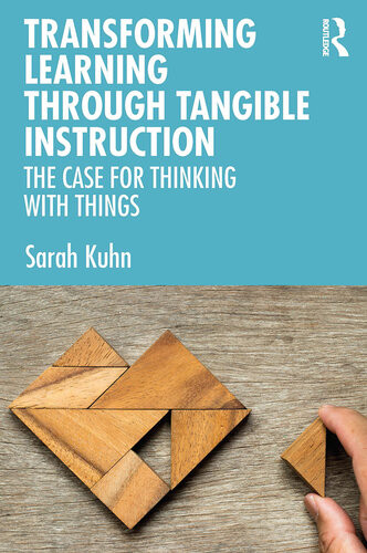 Transforming Learning Through Tangible Instruction 1st Edition Sarah Kuhn