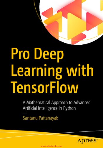 Pro Deep Learning With Tensorflow A Mathematical Approach To Advanced Artificial Intelligence In Python Santanu Pattanayak